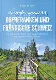 Wandergenuss Oberfranken und Fränkische Schweiz 34 spannende Natur- und Kultur-Erlebnisse auf aussichtsreichen Wegen