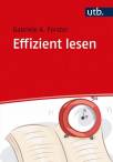 Effizient lesen - Eine systematische Hilfe für alle,  die zu viel zu lesen haben