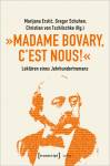 »Madame Bovary, c'est nous!« Lektüren eines Jahrhundertromans