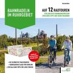 Bahnradeln im Ruhrgebiet - Auf 12 Radtouren stillgelegte Eisenbahnstrecken zwischen Lippe und Ruhr erkunden