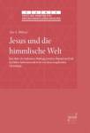 Jesus und die himmlische Welt - Das Motiv der kultischen Mittlung zwischen Himmel und Erde im frühen Judentum und in der von Jesus ausgehenden Christologie