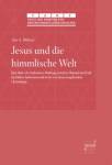 Jesus und die himmlische Welt Das Motiv der kultischen Mittlung zwischen Himmel und Erde im frühen Judentum und in der von Jesus ausgehenden Christologie