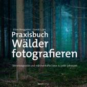 Praxisbuch Wälder fotografieren - Stimmungsvolle und märchenhafte Fotos zu jeder Jahreszeit