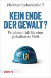 Kein Ende der Gewalt? - Friedensethik für eine globalisierte Welt