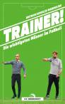Trainer! - Die wichtigsten Männer im Fußball