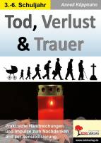 Tod, Verlust & Trauer Praktische Handreichungen und Impulse zum Nachdenken und zur Sensibilisierung