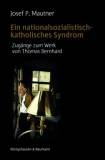 Ein nationalsozialistisch-katholisches Syndrom - Zugänge zum Werk von Thomas Bernhard