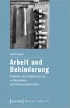 Arbeit und Behinderung Praktiken der Subjektivierung in Werkstätten und Inklusionsbetrieben