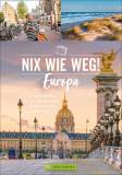 Nix wie weg! - Europa - Die schönsten Ziele für spontane Kurzreisen, Brückentage und Resturlaub 