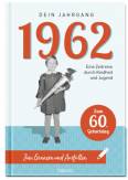 1962 - Dein Jahrgang Eine Zeitreise durch Kindheit und Jugend zum Erinnern und Ausfüllen - 60. Geburtstag