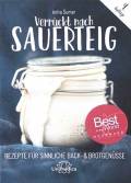 Verrückt nach Sauerteig  - Rezepte für sinnliche Back- und Brotgenüsse