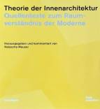 Theorie der Innenarchitektur: Quellentexte zum Raumverständnis der Moderne - 