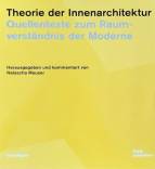 Theorie der Innenarchitektur: Quellentexte zum Raumverständnis der Moderne 