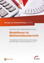 Modellieren im Mathematikunterricht - Fachdidaktische Erkenntnisse und Handlungsempfehlungen für die Sekundarstufe I und II