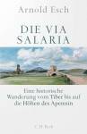 Die Via Salaria - Eine historische Wanderung vom Tiber bis auf die Höhen des Apennin