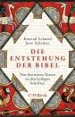 Die Entstehung der Bibel  Von den ersten Texten zu den heiligen Schriften