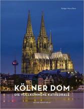 Der Dom zu Köln - Die vollkommene Kathedrale