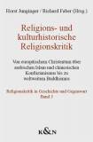 Religions- und kulturhistorische Religionskritik Von europäischem Christentum über arabischen Islam und chinesischen Konfuzianismus bis zu weltweitem Buddhismus