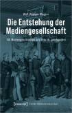 Die Entstehung der Mediengesellschaft 100 Mediengeschichten aus dem 19. Jahrhundert