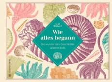 Wie alles begann  - Die wunderbare Geschichte unserer Erde