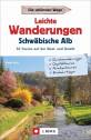 Leichte Wanderungen Schwäbische Alb 50 Touren auf der West- und Ostalb