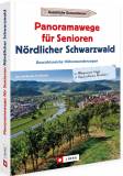 Panoramawege für Senioren: Nördlicher Schwarzwald Aussichtsreiche Höhenwanderungen 