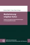 Mediatisierung religiöser Kultur Praktisch-theologische Standortbestimmungen im interdisziplinären Kontext