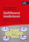 Zielführend moderieren Kompetenzen – Methoden – Wege zum Gesprächserfolg