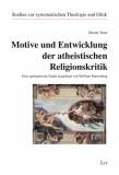 Motive und Entwicklung der atheistischen Religionskritik Eine apologetische Studie ausgehend von Wolfhart Pannenberg