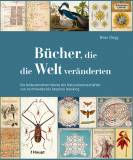 Bücher, die die Welt veränderten - Die bedeutendsten Werke der Naturwissenschaften von Archimedes bis Stephen Hawking
