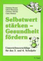 Selbstwert stärken - Gesundheit fördern Unterrichstvorschläge für das 3. und 4. Schuljahr