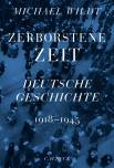 Zeborstene Zeit - Deutsche Geschichte 1918 - 1945