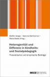 Heterogenität und Differenz in Kindheits- und Sozialpädagogik - Theoretische und empirische Beiträge