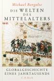 Die Welten des Mittelalters - Globalgeschichte eines Jahrtausends