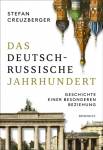 Das deutsch-russische Jahrhundert - Geschichte einer besonderen Beziehung