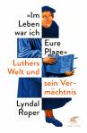 Im Leben war ich Eure Plage - Luthers Welt und sein Vermächtnis