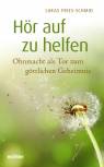 Hör auf zu helfen - Ohnmacht als Tor zum göttlichen Geheimnis