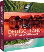 Secret Places - Deutschland mit dem Wohnmobil - Traumhafte Ziele abseits des Trubels