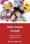 Kinder brauchen Lernspaß - Lernkompetenz anders fördern - selbstständiges Lernen lernen 