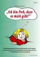 Ich bin froh, dass es mich 

gibt! Band 2 - Fächerübergreifende Unterrichtsmodelle und Projekte zur Entwicklung von Persönlichkeit und Ich-Stärke