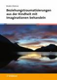 Beziehungstraumatisierungen aus der Kindheit mit Imaginationen behandeln  