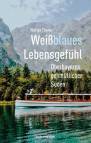 Weißblaues Lebensgefühl - Oberbayern ge(h)mütlicher Süden
