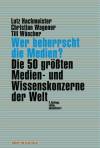 Wer beherrscht die Medien? Die 50 größten Medien- und Wissenskonzerne der Welt