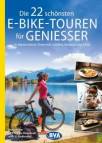 Die 22 schönsten E-Bike-Touren für Genießer  im Alpenvorland, Österreich, Südtirol, Venetien und Friaul