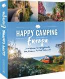 Happy Camping Europa  - Die schönsten Campingplätze für Zelt, Caravan, Van und Wohnmobil