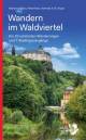 Wandern im Waldviertel - Die 33 schönsten Wanderungen und 7 Stadtspaziergänge
