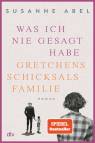 Was ich nie gesagt habe. Gretchens Schicksalsfamilie Roman