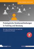 Prototypische Strukturaufstellungen in Training und Beratung - Die neue wirkungsvolle Lernmethode im praktischen Einsatz