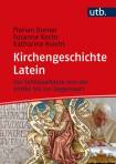 Kirchengeschichte Latein 100 Schlüsseltexte von der Antike bis zur Gegenwart