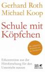 Schule mit Köpfchen Erkenntnisse aus der Hirnforschung für den Unterricht nutzen - Mit zahlreichen Beispielen aus der Schulpraxis